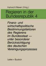 Regieren in der Bundesrepublik IV: Finanz- und wirtschaftspolitische Bestimmungsfaktoren des Regierens im Bundesstaat — unter besonderer Berücksichtigung des deutschen Vereinigungsprozesses