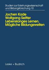 Lebenslanges Lernen Mögliche Bildungswelten: Erwachsenenbildung, Biographie und Alltag