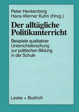 Der alltägliche Politikunterricht: Ansätze — Beispiele — Perspektiven qualitativer Unterrichtsforschung zur politischen Bildung in der Schule