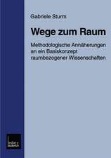 Wege zum Raum: Methodologische Annäherungen an ein Basiskonzept raumbezogener Wissenschaften