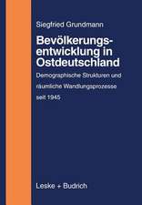 Bevölkerungsentwicklung in Ostdeutschland: Demographische Strukturen und räumliche Wandlungsprozesse auf dem Gebiet der neuen Bundesländer (1945 bis zur Gegenwart)