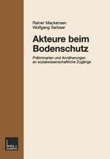 Akteure beim Bodenschutz: Präliminarien und Annäherungen an sozialwissenschaftliche Zugänge Sozialwissenschaftliche Beiträge zur Bearbeitung von praktischen Problemen im Umweltschutz am Beispiel des Bodenschutzes und Ergebnisse ihrer Diskussion auf einem Workshop im Mai 1998 in Berlin