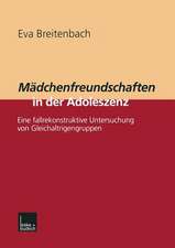 Mädchenfreundschaften in der Adoleszenz: Eine fallrekonstruktive Untersuchung von Gleichaltrigengruppen