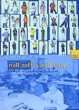 null zoff & voll busy: Die erste Jugendgeneration des neuen Jahrhunderts Ein Selbstbild