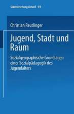 Jugend, Stadt und Raum: Sozialgeographische Grundlagen einer Sozialpädagogik des Jugendalters