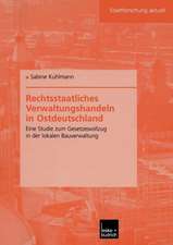 Rechtsstaatliches Verwaltungshandeln in Ostdeutschland: Eine Studie zum Gesetzesvollzug in der lokalen Bauverwaltung