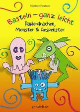 Basteln - ganz leicht Papierdrachen, Monster & Gespenster