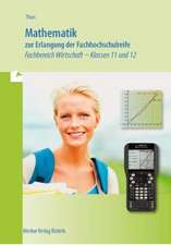 Mathematik zur Erlangung der Fachhochschulreife. Fachbereich Wirtschaft Klassen 11 und 12