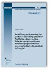 Entwicklung und Anwendung des Deutschen Bewertungssystems für Nachhaltiges Bauen und des EnEV-Nachweises unter lokalen Randbedingungen in China an einem real gebauten Bürogebäude in Shanghai. Abschlussbericht