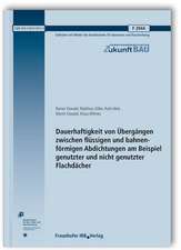 Dauerhaftigkeit von Übergängen zwischen flüssigen und bahnenförmigen Abdichtungen am Beispiel genutzter und nicht genutzter Flachdächer. Abschlussbericht