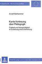 Kants Vorlesung Ueber Paedagogik: Freiheit Und Notwendigkeit in Erziehung Und Entwicklung