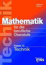 Mathematik für die berufliche Oberstufe. Technik. Klasse 12