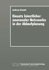 Einsatz künstlicher neuronaler Netzwerke in der Ablaufplanung: Dissertation zur Erlangung des Grades eines Doktors der Wirtschaftswissenschaft der Rechts- und Wirtschaftswissenschaftlichen Fakultät der Universität Bayreuth