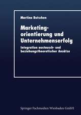 Marketingorientierung und Unternehmenserfolg: Integration austausch- und beziehungstheoretischer Ansätze