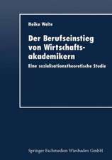 Der Berufseinstieg von Wirtschaftsakademikern: Eine sozialisationstheoretische Studie