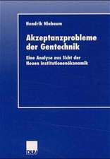 Akzeptanzprobleme der Gentechnik: Eine Analyse aus Sicht der Neuen Institutionenökonomik