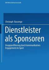 Dienstleister als Sponsoren: Imageprofilierung durch kommunikatives Engagement im Sport