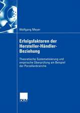 Erfolgsfaktoren der Hersteller-Händler-Beziehung: Theoretische Systematisierung und empirische Überprüfung am Beispiel der Porzellanbranche