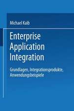 Enterprise Application Integration: Grundlagen, Integrationsprodukte, Anwendungsbeispiele