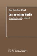 Das poetische Berlin: Metropolenkultur zwischen Gründerzeit und Nationalsozialismus