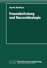 Frauenbefreiung und Rassenideologie: Rassenhygiene und Eugenik im politischen Programm der „Radikalen Frauenbewegung“ (1900 –1933)