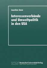 Interessenverbände und Umweltpolitik in den USA: Die Umweltthematik bei Wirtschaftsverbänden, Gewerkschaften und Naturschutzorganisationen seit 1960