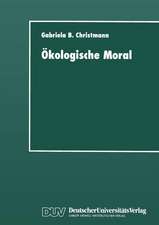 Ökologische Moral: Zur kommunikativen Konstruktion und Rekonstruktion umweltschützerischer Moralvorstellungen