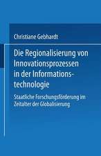 Die Regionalisierung von Innovationsprozessen in der Informationstechnologie: Staatliche Forschungsförderung im Zeitalter der Globalisierung