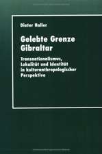 Gelebte Grenze Gibraltar: Transnationalismus, Lokalität und Identität in kulturanthropologischer Perspektive