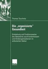 Die „organisierte“ Gesundheit: Entstehung und Funktionsweise des Netzwerks aus Krankenkassen und Ärzteorganisationen im ambulanten Sektor