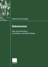 Geheimnisse: Über die Ambivalenz von Wissen und Nicht-Wissen