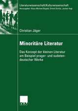 Minoritäre Literatur: Das Konzept der kleinen Literatur am Beispiel prager- und sudetendeutscher Werke