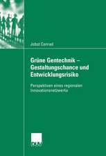 Grüne Gentechnik - Gestaltungschance und Entwicklungsrisiko: Perspektiven eines regionalen Innovationsnetzwerks