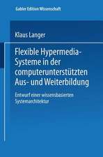 Flexible Hypermedia-Systeme in der computerunterstützten Aus- und Weiterbildung: Entwurf einer wissensbasierten Systemarchitektur