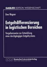 Entgeltdifferenzierung in logistischen Bereichen: Vorgehensweise zur Entwicklung eines durchgängigen Entgeltsystems