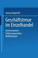 Geschäftstreue im Einzelhandel: Determinanten - Erklärungsansätze Meßkonzepte