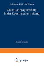 Organisationsgestaltung in der Kommunalverwaltung: Aufgaben — Ziele — Strukturen