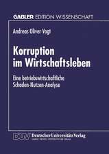 Korruption im Wirtschaftsleben: Eine betriebswirtschaftliche Schaden-Nutzen-Analyse