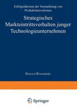 Strategisches Markteintrittsverhalten junger Technologieunternehmen: Erfolgsfaktoren der Vermarktung von Produktinnovationen