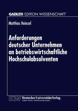 Anforderungen deutscher Unternehmen an betriebswirtschaftliche Hochschulabsolventen: Zur Marktorientierung von Hochschulen