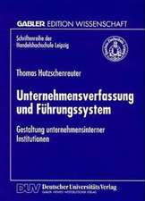 Unternehmensverfassung und Führungssystem: Gestaltung unternehmensinterner Institutionen