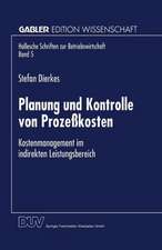 Planung und Kontrolle von Prozeßkosten: Kostenmanagement im indirekten Leistungsbereich