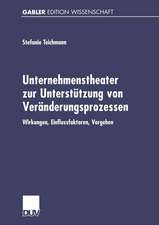 Unternehmenstheater zur Unterstützung von Veränderungsprozessen: Wirkungen, Einflussfaktoren, Vorgehen