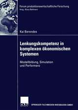 Lenkungskompetenz in komplexen ökonomischen Systemen: Modellbildung, Simulation und Performanz