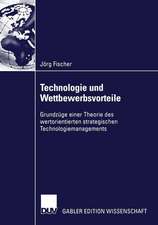 Technologie und Wettbewerbsvorteile: Grundzüge einer Theorie des wertorientierten strategischen Technologiemanagements