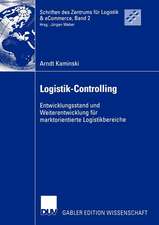 Logistik-Controlling: Entwicklungsstand und Weiterentwicklung für marktorientierte Logistikbereiche