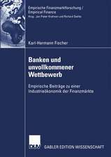 Banken und unvollkommener Wettbewerb: Empirische Beiträge zu einer Industrieökonomik der Finanzmärkte