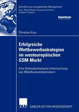 Erfolgreiche Wettbewerbsstrategien im westeuropäischen GSM-Markt: Eine fallstudienbasierte Untersuchung von Mobilfunknetzbetreibern