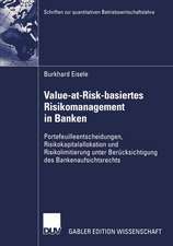 Value-at-Risk-basiertes Risikomanagement in Banken: Portefeuilleentscheidungen, Risikokapitalallokation und Risikolimitierung unter Berücksichtigung des Bankenaufsichtsrechts