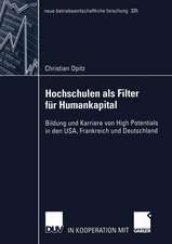 Hochschulen als Filter für Humankapital: Bildung und Karriere von High Potentials in den USA, Frankreich und Deutschland